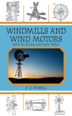 F. E. Powell - Windmills and Wind Motors - 9781616085636 - V9781616085636