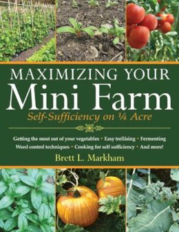 Brett L Markham - Maximizing Your Mini-Farm - 9781616086107 - V9781616086107