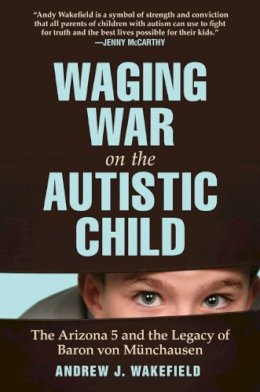 Andrew J. Wakefiel - Waging War on the Autistic Child - 9781616086145 - V9781616086145