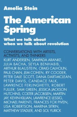 Amelia . Ed(S): Stein - The American Spring. What We Talk about When We Talk about Revolution.  - 9781616087470 - V9781616087470