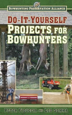 Fiduccia, Peter; Somma, Leo - Do-It-Yourself Projects for Bowhunters - 9781616088163 - V9781616088163