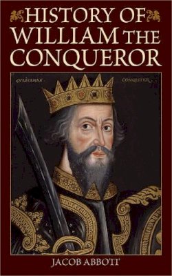 Jacob Abbott - History of William the Conqueror - 9781616088477 - V9781616088477