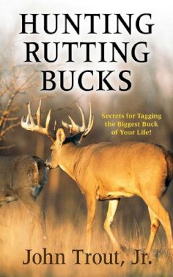 Trout, John, Jr - Hunting Rutting Bucks - 9781616088507 - V9781616088507