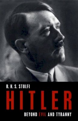 R. H. S. Stolfi - Hitler: Beyond Evil and Tyranny - 9781616144746 - V9781616144746