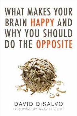 David Disalvo - What Makes Your Brain Happy and Why You Should Do the Opposite - 9781616144838 - V9781616144838