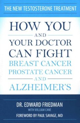 Edward Friedman - The New Testosterone Treatment: How You and Your Doctor Can Fight Breast Cancer, Prostate Cancer, and Alzheimer's - 9781616147235 - V9781616147235