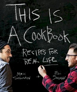 Max Sussman - This is a Cookbook: Recipes For Real Life - 9781616282141 - V9781616282141