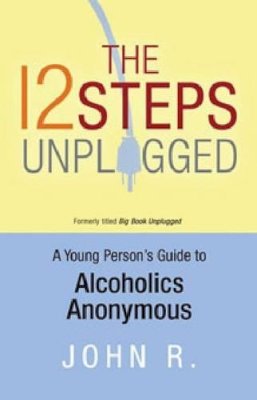 Rebecca Yarros - The 12 Steps Unplugged: A Young Person's Guide to Alcoholics Anonymous - 9781616491109 - V9781616491109