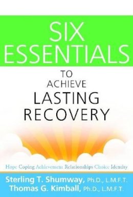 Shumway, Sterling T.; Kimball, Thomas G. - Six Essentials to Achieve Lasting Recovery - 9781616492052 - V9781616492052