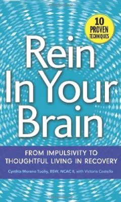 Moreno Tuohy  Bsw  Ncac Ii, Cynthia, Costello, Victoria - Rein In Your Brain: From Impulsivity to Thoughtful Living in Recovery - 9781616494674 - V9781616494674