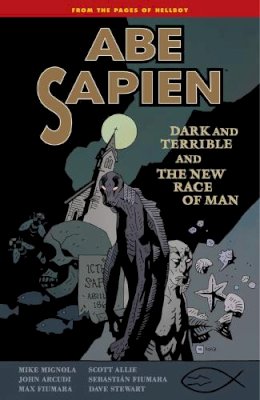 Arcudi, John; Allie, Scott; Mignola, Mike - Abe Sapien: Dark and Terrible and the New Race of Man - 9781616552848 - V9781616552848