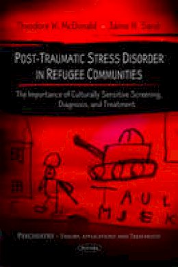 Theodore W. McDonald - Post-Traumatic Stress Disorder in Refugee Communities: The Importance of Culturally Sensitive Screening, Diagnosis & Treatment - 9781616687465 - V9781616687465