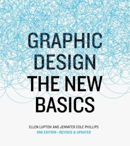 Ellen Lupton - Graphic Design: The New Basics, revised and expanded - 9781616893323 - V9781616893323