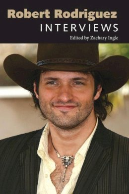 Zachary . Ed(S): Ingle - Robert Rodriguez: Interviews (Conversations with Filmmakers) (Conversations with Filmmakers Series) - 9781617032721 - V9781617032721