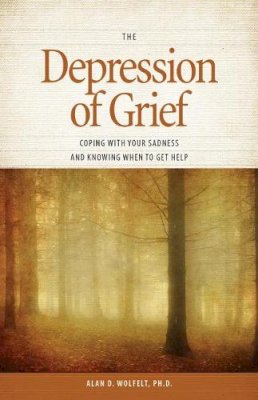 Alan D Wolfelt - The Depression of Grief: Coping with Your Sadness and Knowing When to Get Help - 9781617221934 - V9781617221934