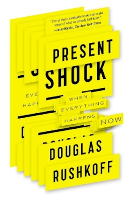 Douglas Rushkoff - Present Shock: When Everything Happens Now - 9781617230103 - V9781617230103