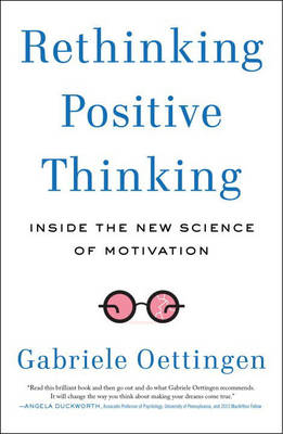 Gabriele Oettingen - Rethinking Positive Thinking: Inside the New Science of Motivation - 9781617230233 - V9781617230233