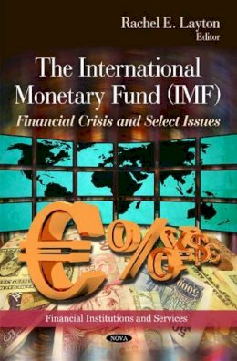 Rachel E Layton (Ed.) - International Monetary Fund (IMF): Financial Crisis & Select Issues - 9781617284991 - V9781617284991