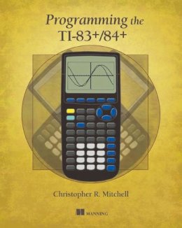 Christopher R Mitchell - Programming the TI-83+/84+ - 9781617290770 - V9781617290770