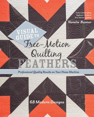 Natalia Whiting Bonner - Visual Guide to Free-Motion Quilting Feathers: 68 Modern Designs - Professional Quality Results on Your Home Machine - 9781617455063 - V9781617455063