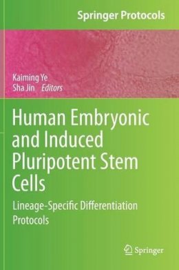 Kaiming Ye (Ed.) - Human Embryonic and Induced Pluripotent Stem Cells: Lineage-Specific Differentiation Protocols - 9781617792663 - V9781617792663