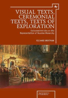 Richard S. Wortman - Visual Texts, Ceremonial Texts, Texts of Exploration - 9781618113474 - V9781618113474