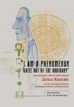 Daniil Kharms - I Am a Phenomenon Quite Out of the Ordinary : The Notebooks, Diaries, and Letters of Daniil Kharms - 9781618113726 - V9781618113726