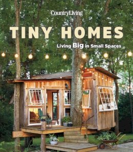 Country Living - Country Living Tiny Homes: Living Big in Small Spaces - 9781618372543 - V9781618372543 Country Living - Country Living Tiny Homes: Living Big in Small Spaces - 9781618372543 - V9781618372543