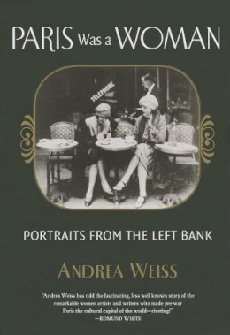 Andrea Weiss - Paris Was a Woman - 9781619021792 - V9781619021792