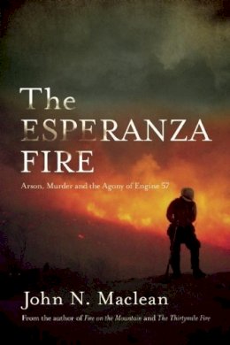 John N. Maclean - The Esperanza Fire. Arson, Murder, and the Agony of Engine 57.  - 9781619022782 - V9781619022782