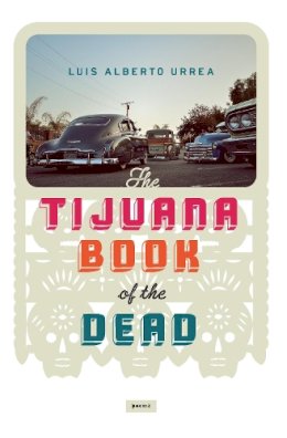 Luis Alberto Urrea - Tijuana Book of the Dead - 9781619024823 - V9781619024823