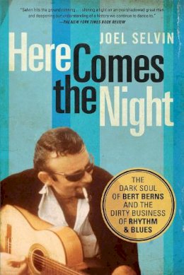 Joel Selvin - Here Comes the Night: The Dark Soul of Bert Berns and the Dirty Business of Rhythm and Blues - 9781619025417 - V9781619025417