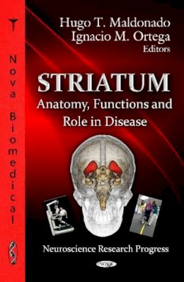 Maldonado H.T. - Striatum: Anatomy, Functions & Role in Disease - 9781619423848 - V9781619423848