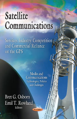 Osbron B.G. - Satellite Communications: Services Industry Competition & Commercial Reliance on the GPS - 9781619424647 - V9781619424647