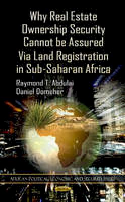 Raymond T. Abdulai - Why Real Estate Ownership Security Cannot be Assured Via Land Registration in Sub-Saharan Africa - 9781619426689 - V9781619426689