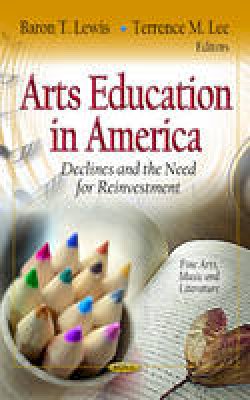 Lewis B.T. - Arts Education in America: Declines & the Need for Reinvestment - 9781619428447 - V9781619428447