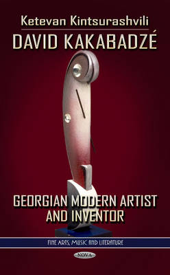 Ketevan Kintsurashvili - David Kakabadze: Georgian Modern Artist & Inventor - 9781619428508 - V9781619428508