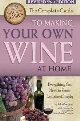 Peragine, John, Jr. - The Complete Guide to Making Your Own Wine at Home. Everything You Need to Know Explained Simply.  - 9781620230046 - V9781620230046