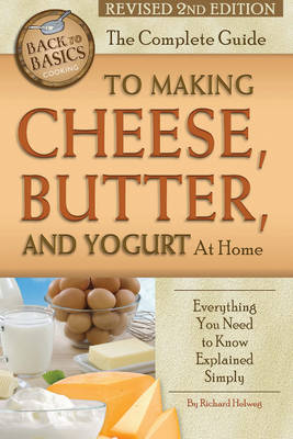 Richard Helweg - Complete Guide to Making Cheese, Butter & Yogurt at Home: Everything You Need to Know Explained Simply - 9781620230077 - V9781620230077