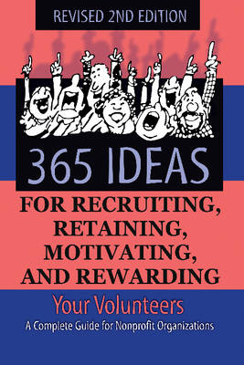 Sunny Fader - 365 Ideas for Recruiting, Retaining, Motivating & Rewarding Your Volunteers: A Complete Guide for Non-Profit Organizations - 9781620230589 - V9781620230589