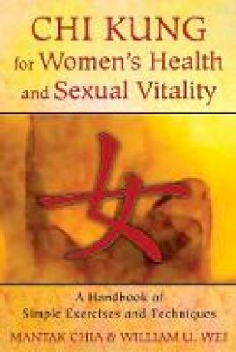 Mantak Chia - Chi Kung for Women´s Health and Sexual Vitality: A Handbook of Simple Exercises and Techniques - 9781620552254 - V9781620552254