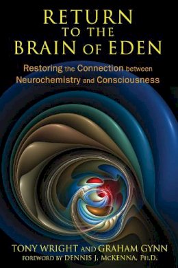 Tony Wright - Return to the Brain of Eden: Restoring the Connection between Neurochemistry and Consciousness - 9781620552513 - V9781620552513