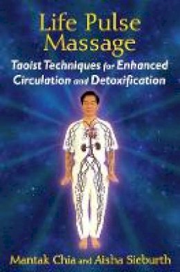 Mantak Chia - Life Pulse Massage: Taoist Techniques for Enhanced Circulation and Detoxification - 9781620553091 - V9781620553091