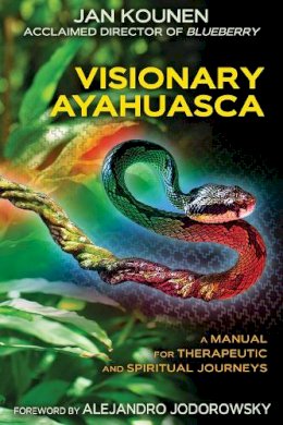 Jan Kounen - Visionary Ayahuasca: A Manual for Therapeutic and Spiritual Journeys - 9781620553459 - V9781620553459