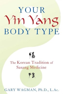 Gary Wagman - Your Yin Yang Body Type: The Korean Tradition of Sasang Medicine - 9781620553701 - V9781620553701
