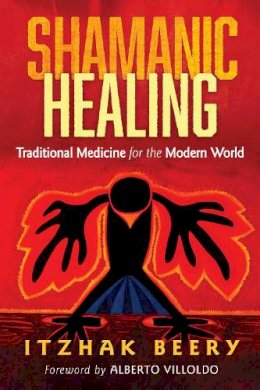 Itzhak Beery - Shamanic Healing: Traditional Medicine for the Modern World - 9781620553763 - V9781620553763