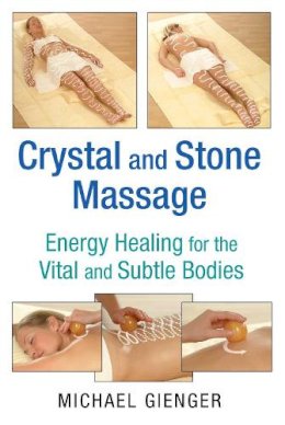 Michael Gienger - Crystal and Stone Massage: Energy Healing for the Vital and Subtle Bodies - 9781620554111 - V9781620554111