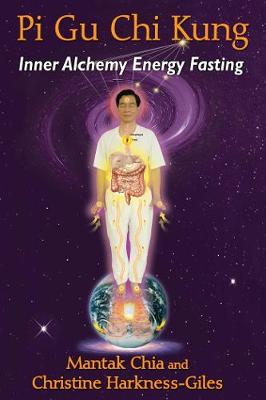 Mantak Chia - Pi Gu Chi Kung: Inner Alchemy Energy Fasting - 9781620554258 - V9781620554258