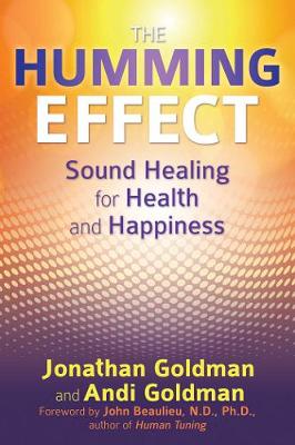 Jonathan Goldman - The Humming Effect: Sound Healing for Health and Happiness - 9781620554845 - V9781620554845