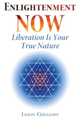 Jason Gregory - Enlightenment Now: Liberation Is Your True Nature - 9781620555910 - V9781620555910